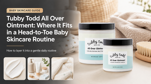 Tubby Todd All Over Ointment guide for parents choosing a gentle baby skincare routine